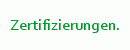Zertifizierungen.